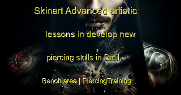 Skinart Advanced artistic lessons in develop new piercing skills in Breil Benoit area | PiercingTraining | PiercingClasses | SkinartTraining-France